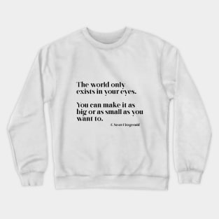 The world only exists in your eyes Crewneck Sweatshirt